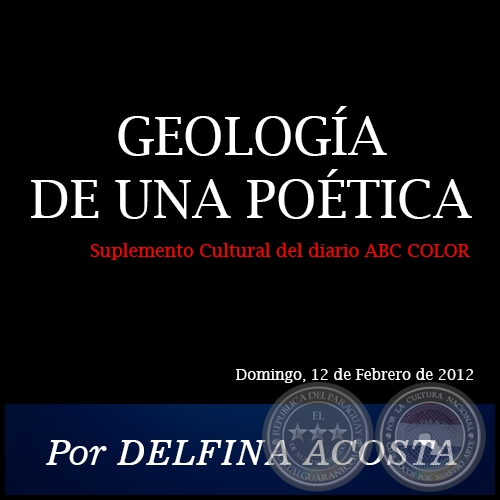 GEOLOGA DE UNA POTICA - Por DELFINA ACOSTA - Domingo, 12 de Febrero de 2012